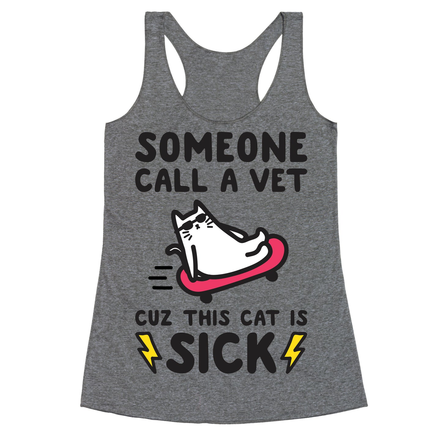 Someone Call A Vet Cuz This Cat Is SICK Racerback Tank