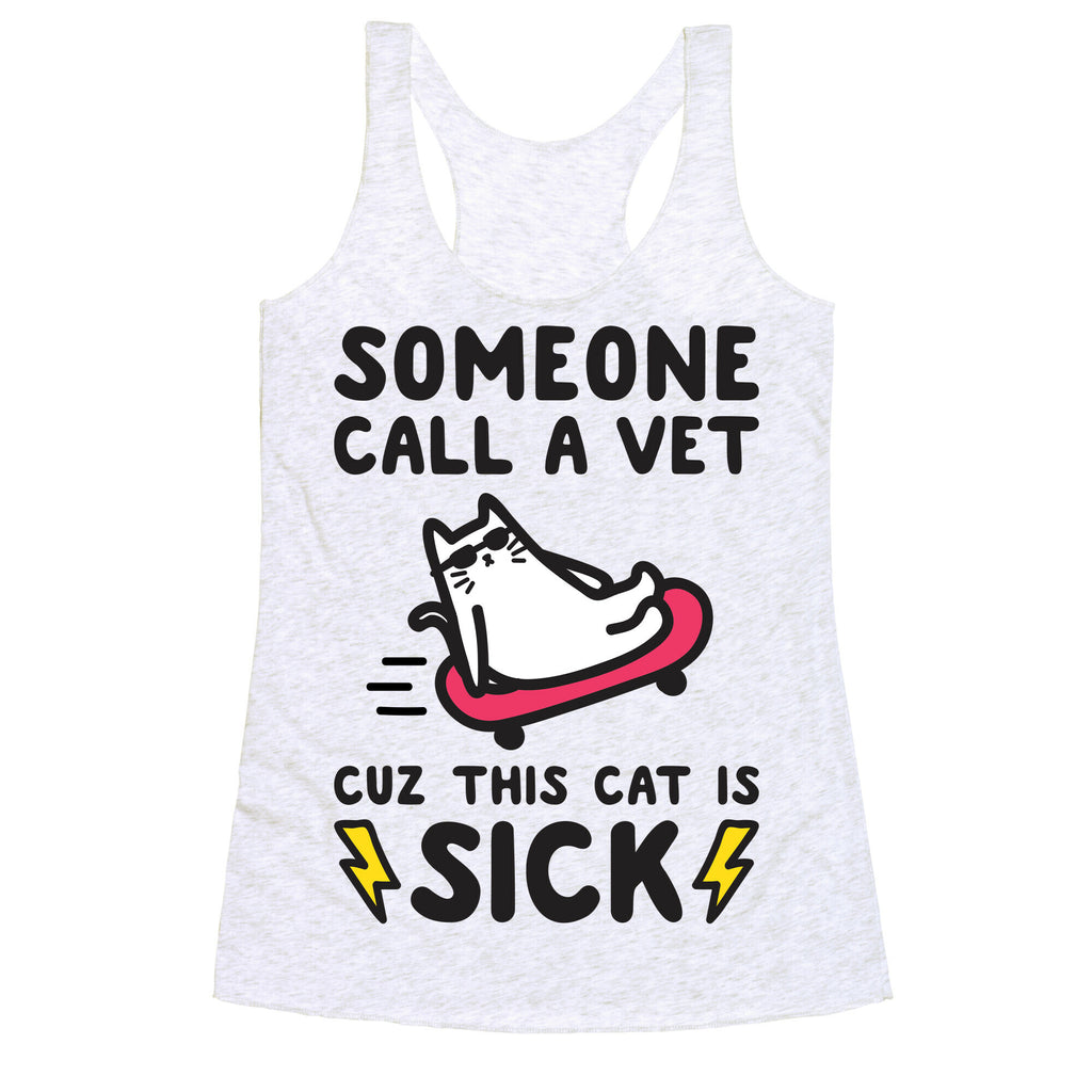 Someone Call A Vet Cuz This Cat Is SICK Racerback Tank