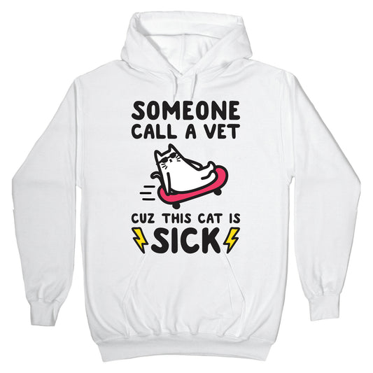 Someone Call A Vet Cuz This Cat Is SICK Hoodie