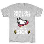 Someone Call A Vet Cuz This Cat Is SICK T-Shirt