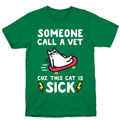 Someone Call A Vet Cuz This Cat Is SICK T-Shirt
