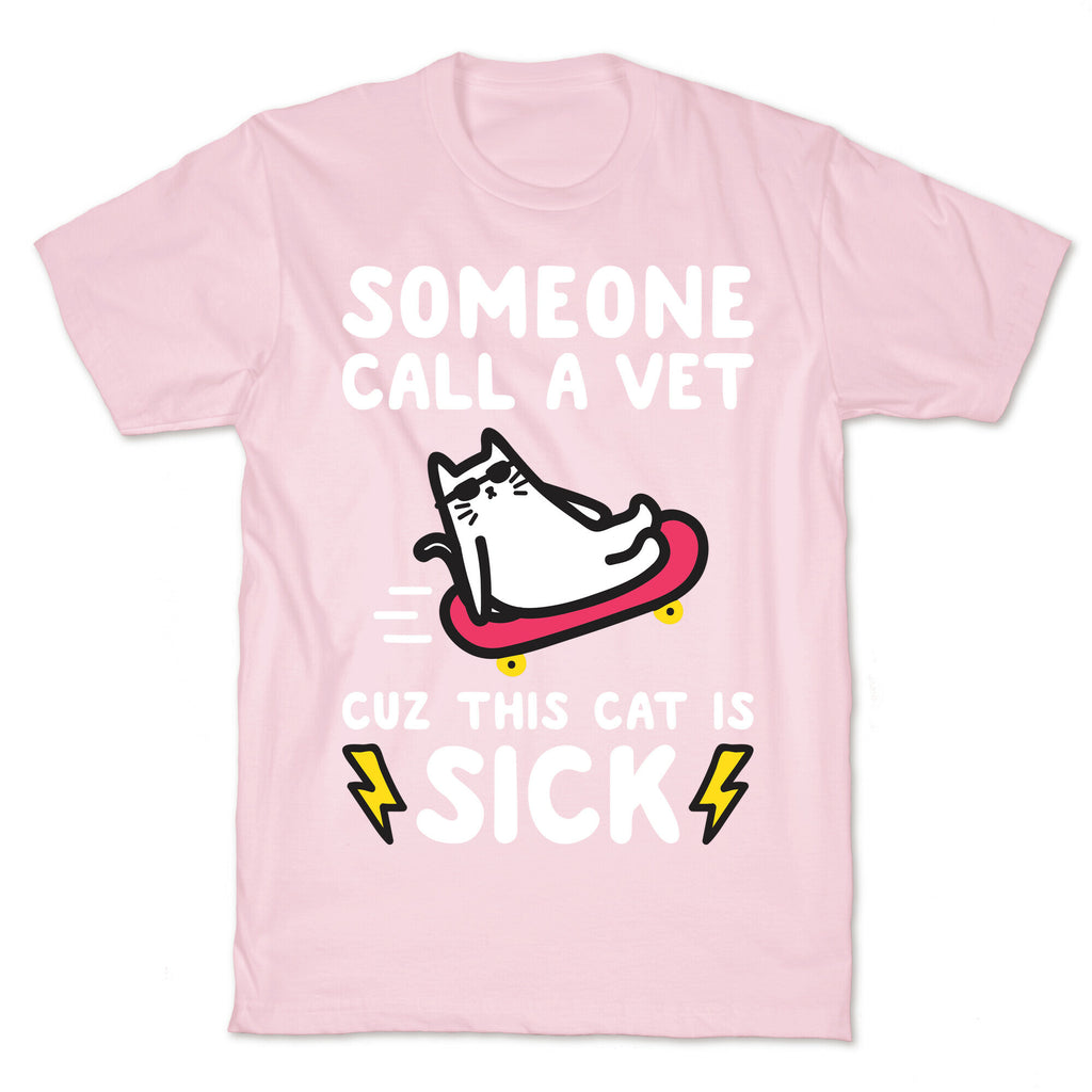 Someone Call A Vet Cuz This Cat Is SICK T-Shirt
