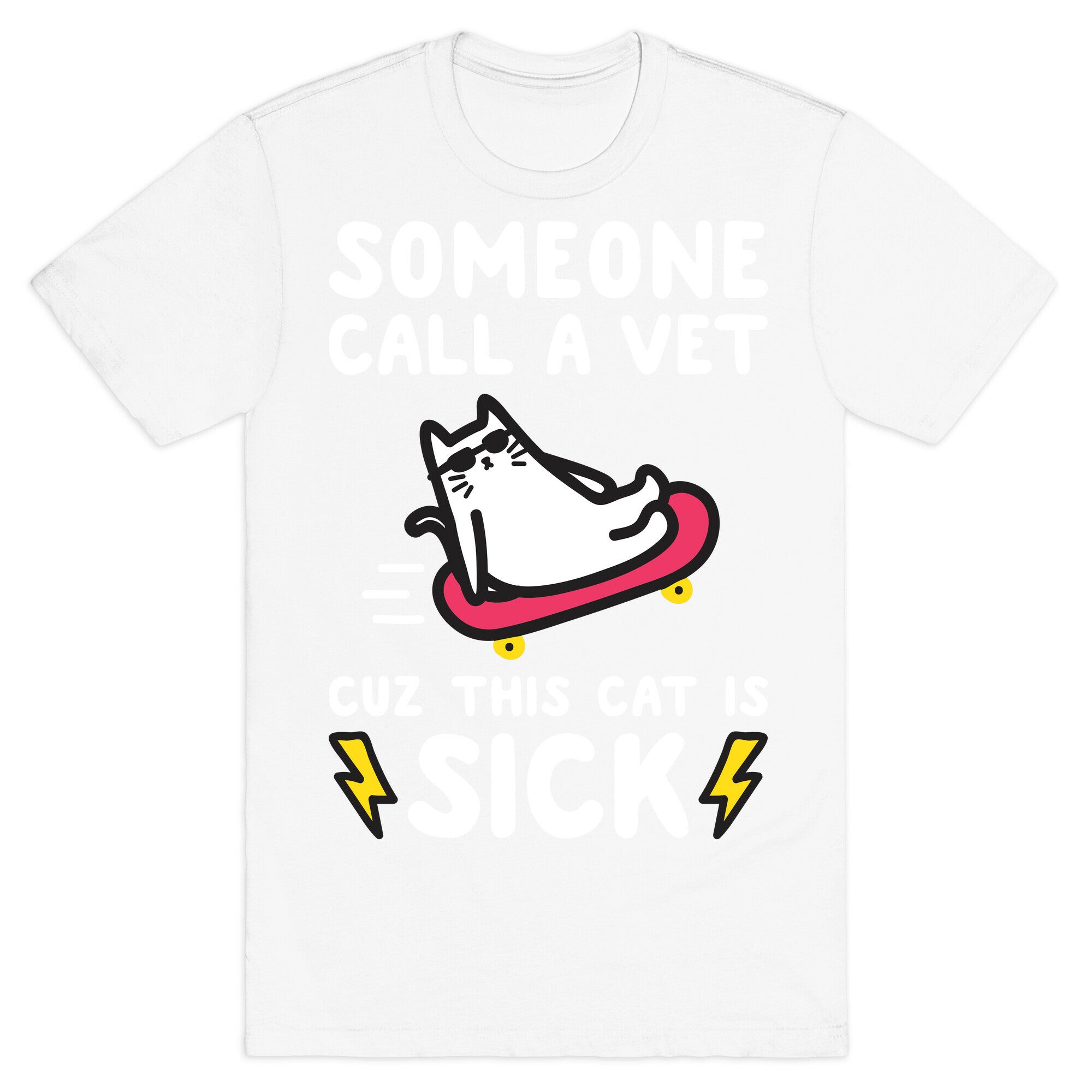 Someone Call A Vet Cuz This Cat Is SICK T-Shirt