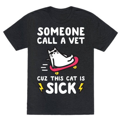 Someone Call A Vet Cuz This Cat Is SICK Unisex Triblend Tee