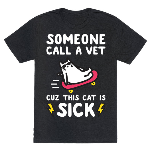 Someone Call A Vet Cuz This Cat Is SICK Unisex Triblend Tee