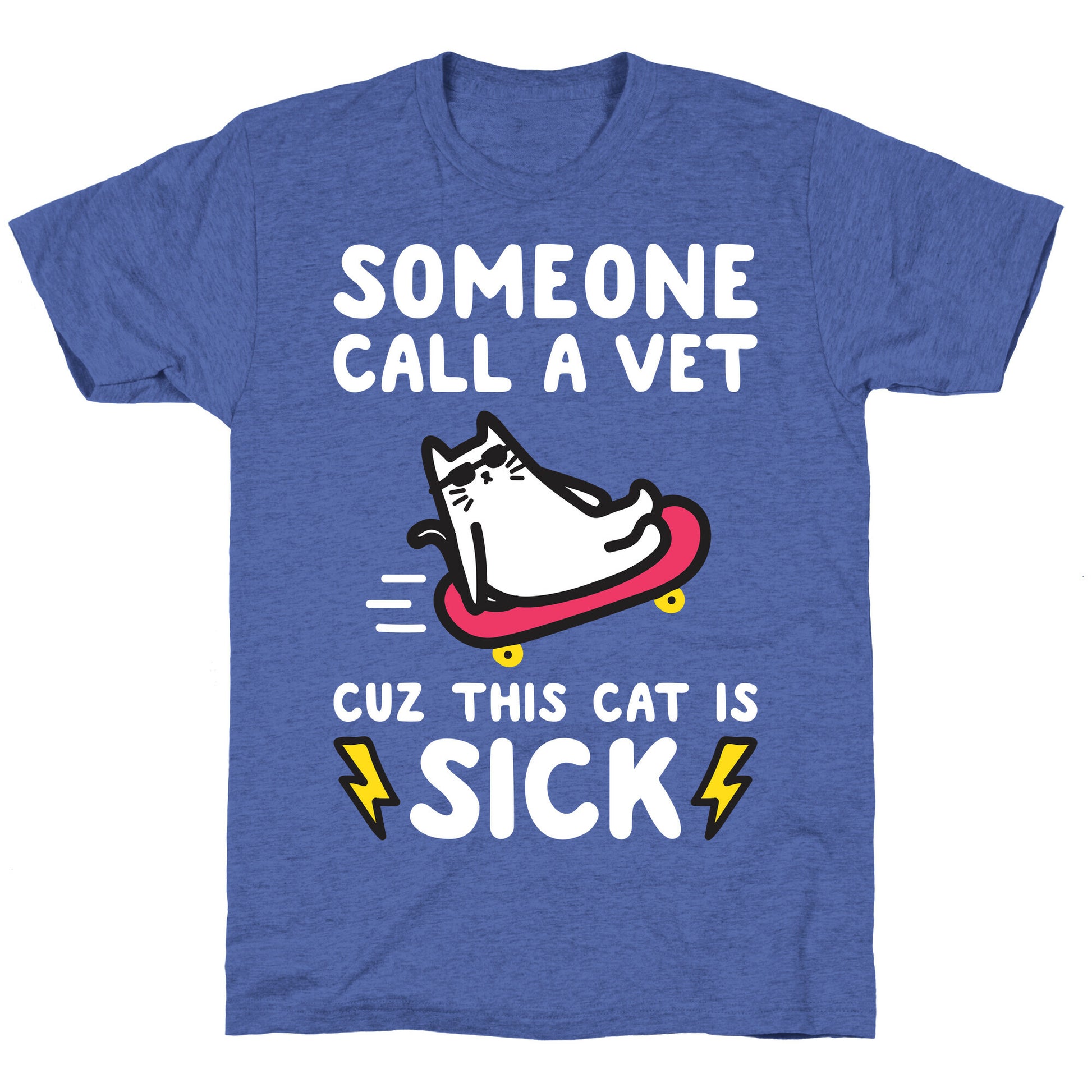 Someone Call A Vet Cuz This Cat Is SICK Unisex Triblend Tee