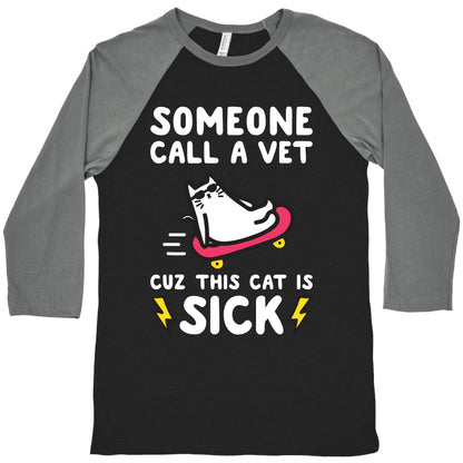 Someone Call A Vet Cuz This Cat Is SICK Baseball Tee