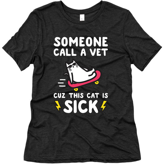 Someone Call A Vet Cuz This Cat Is SICK Women's Triblend Tee