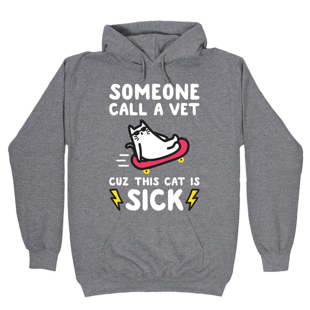 Someone Call A Vet Cuz This Cat Is SICK Hoodie