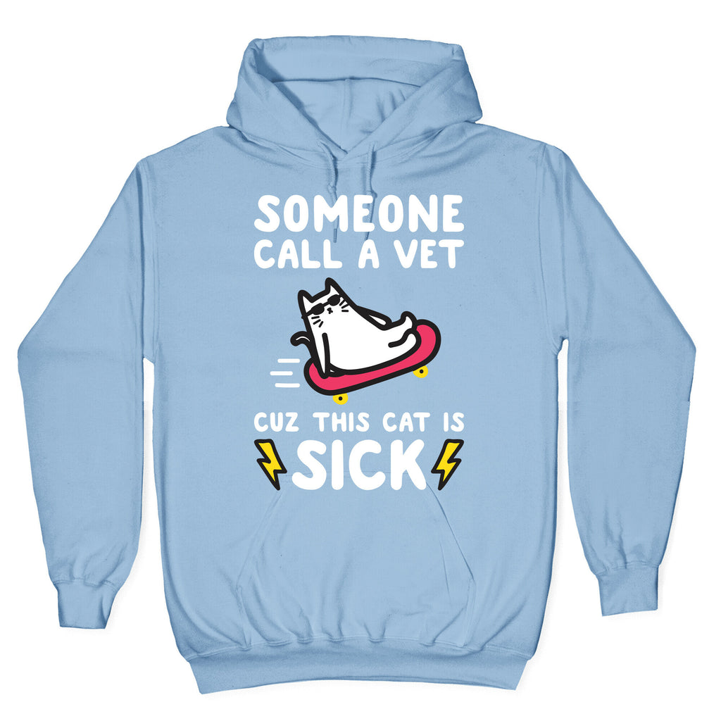Someone Call A Vet Cuz This Cat Is SICK Hoodie