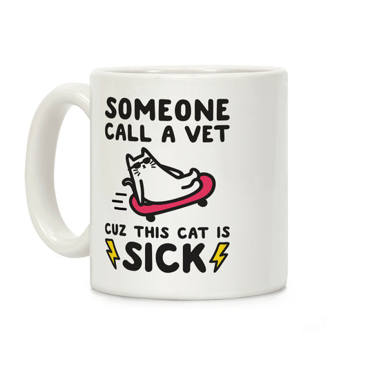 Someone Call A Vet Cuz This Cat Is SICK Coffee Mug