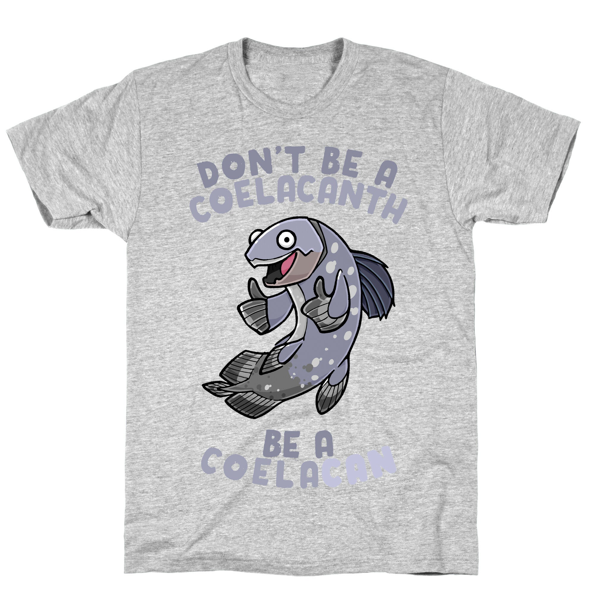 Don't Be A Coelacanth, Be A Coelacan T-Shirt
