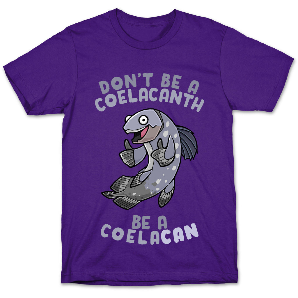 Don't Be A Coelacanth, Be A Coelacan T-Shirt