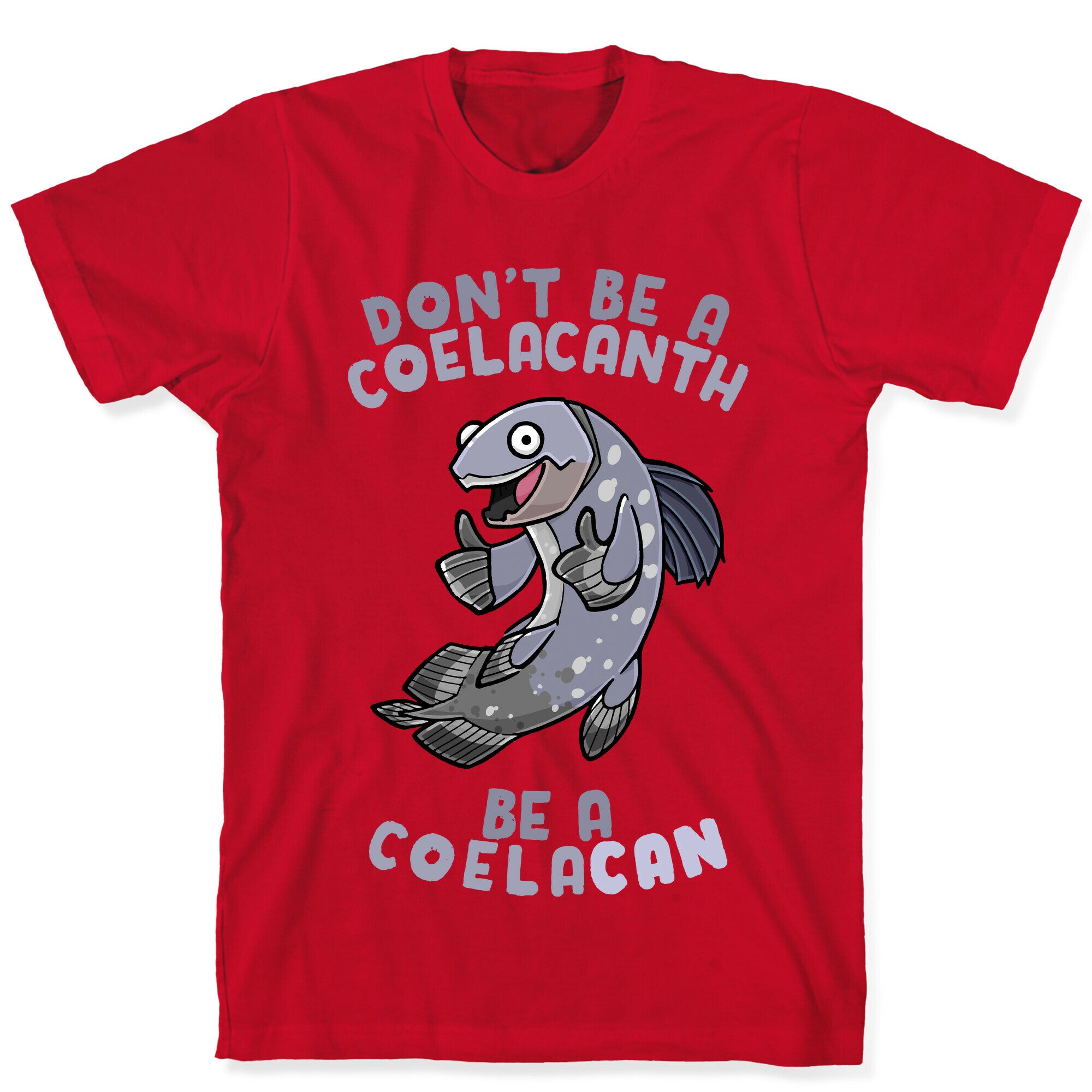 Don't Be A Coelacanth, Be A Coelacan T-Shirt