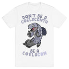 Don't Be A Coelacanth, Be A Coelacan T-Shirt