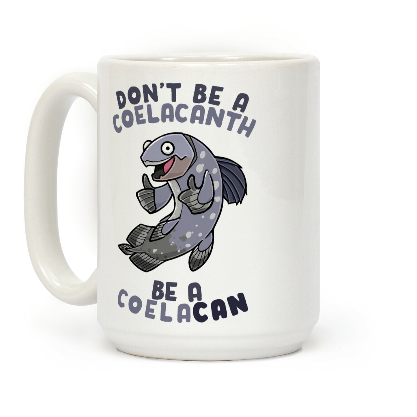 Don't Be A Coelacanth, Be A Coelacan Coffee Mug