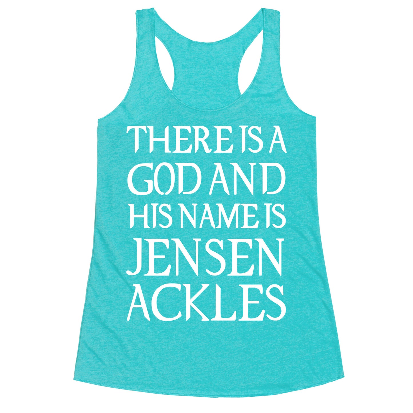 There is a God and his Name is Jensen Ackles Racerback Tank