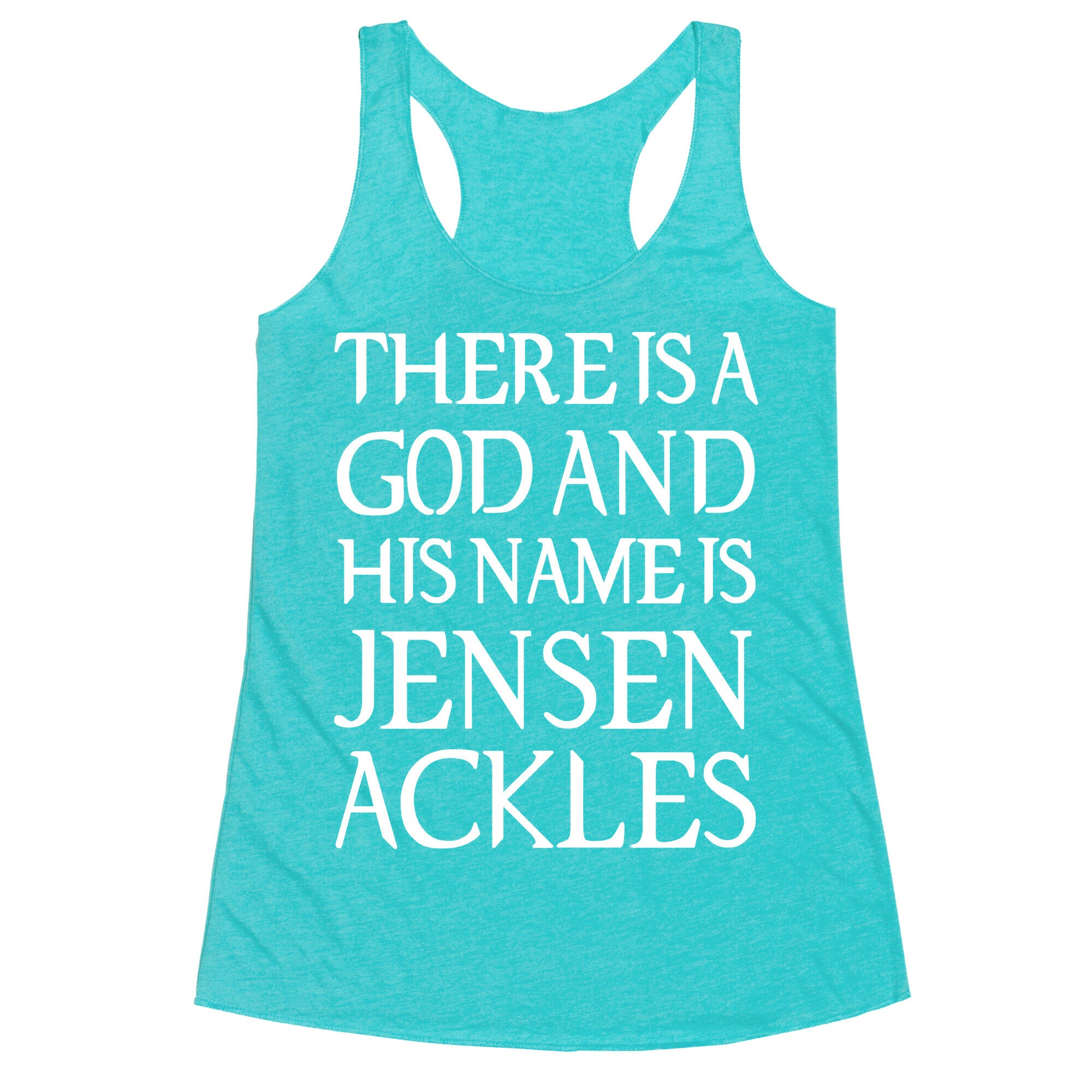 There is a God and his Name is Jensen Ackles Racerback Tank