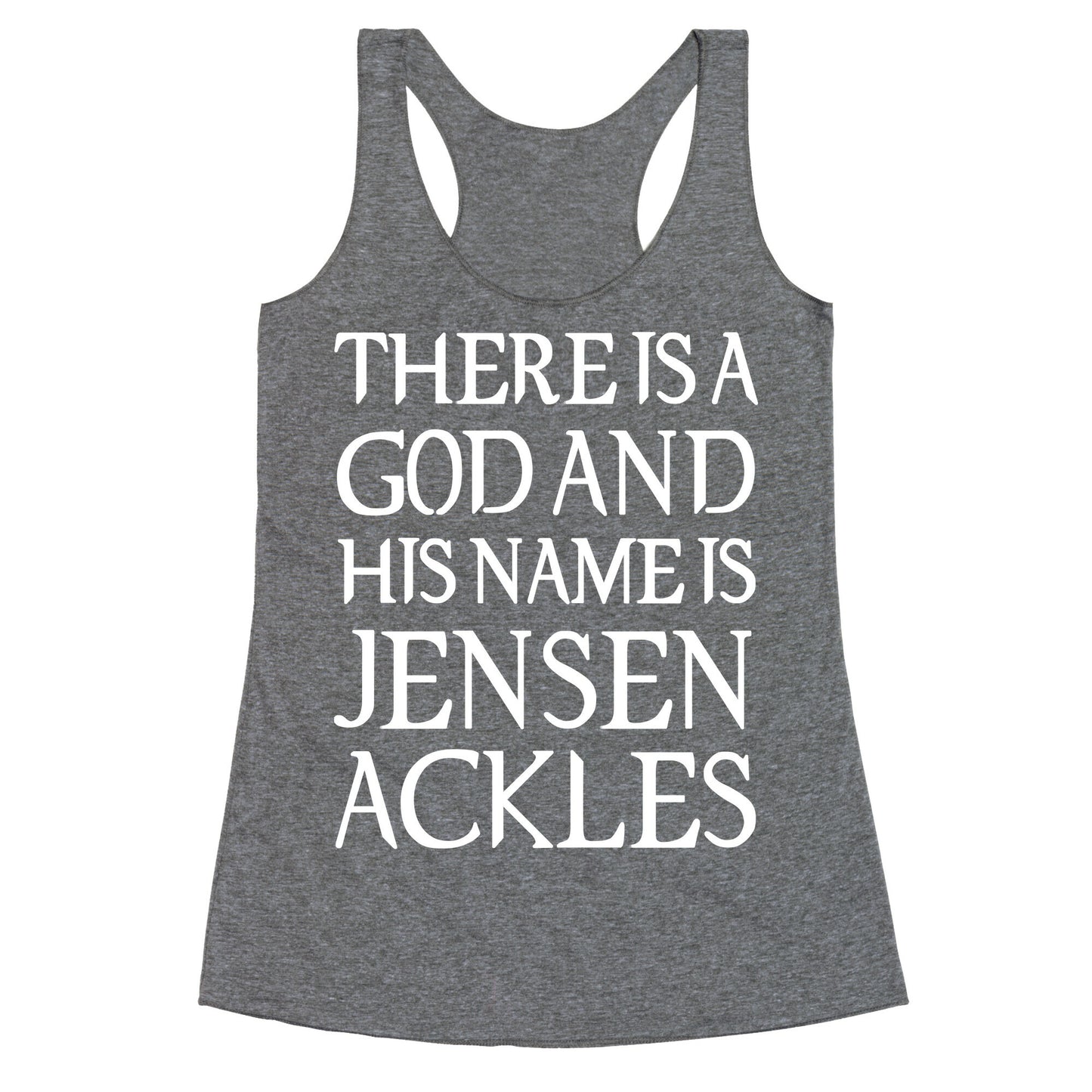 There is a God and his Name is Jensen Ackles Racerback Tank