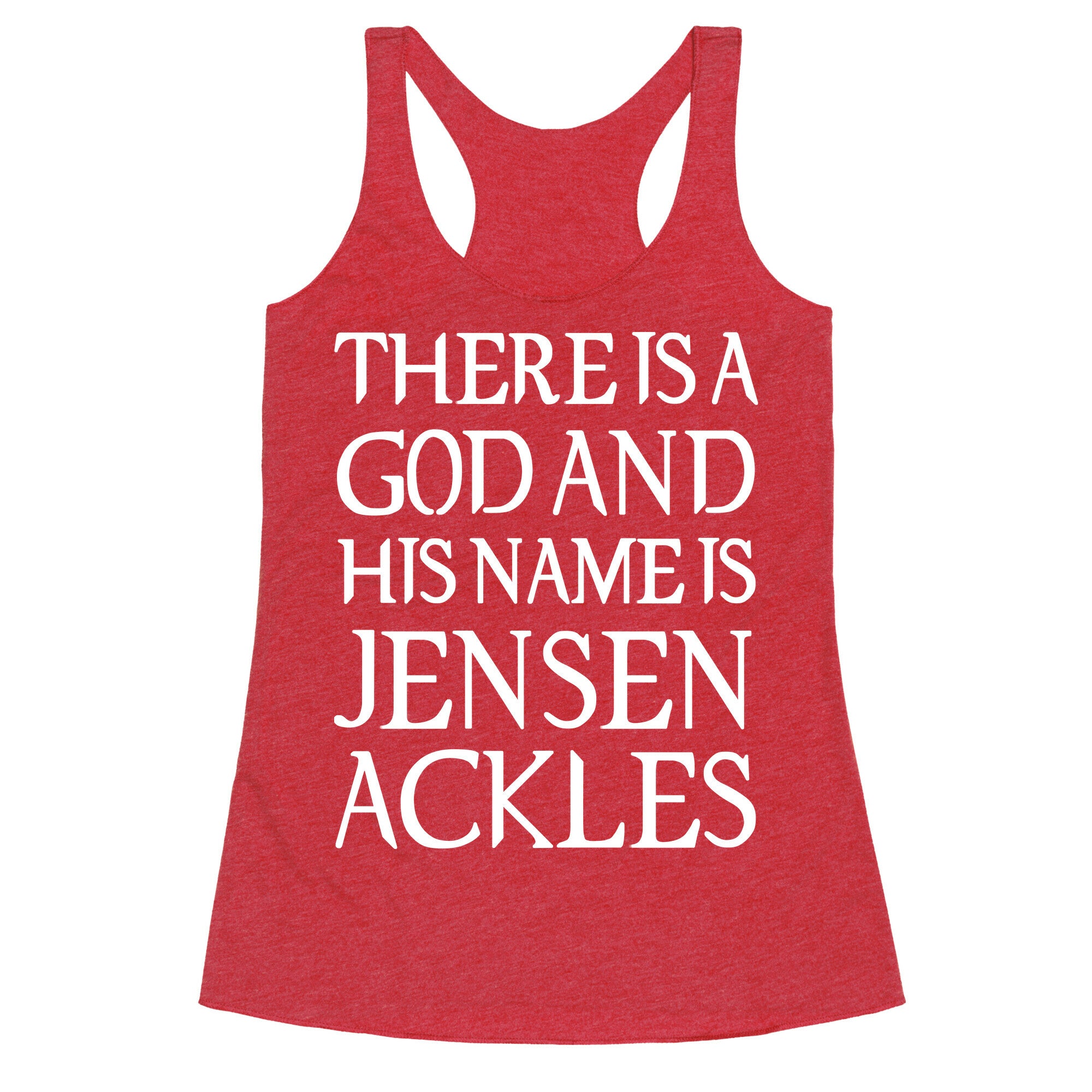 There is a God and his Name is Jensen Ackles Racerback Tank