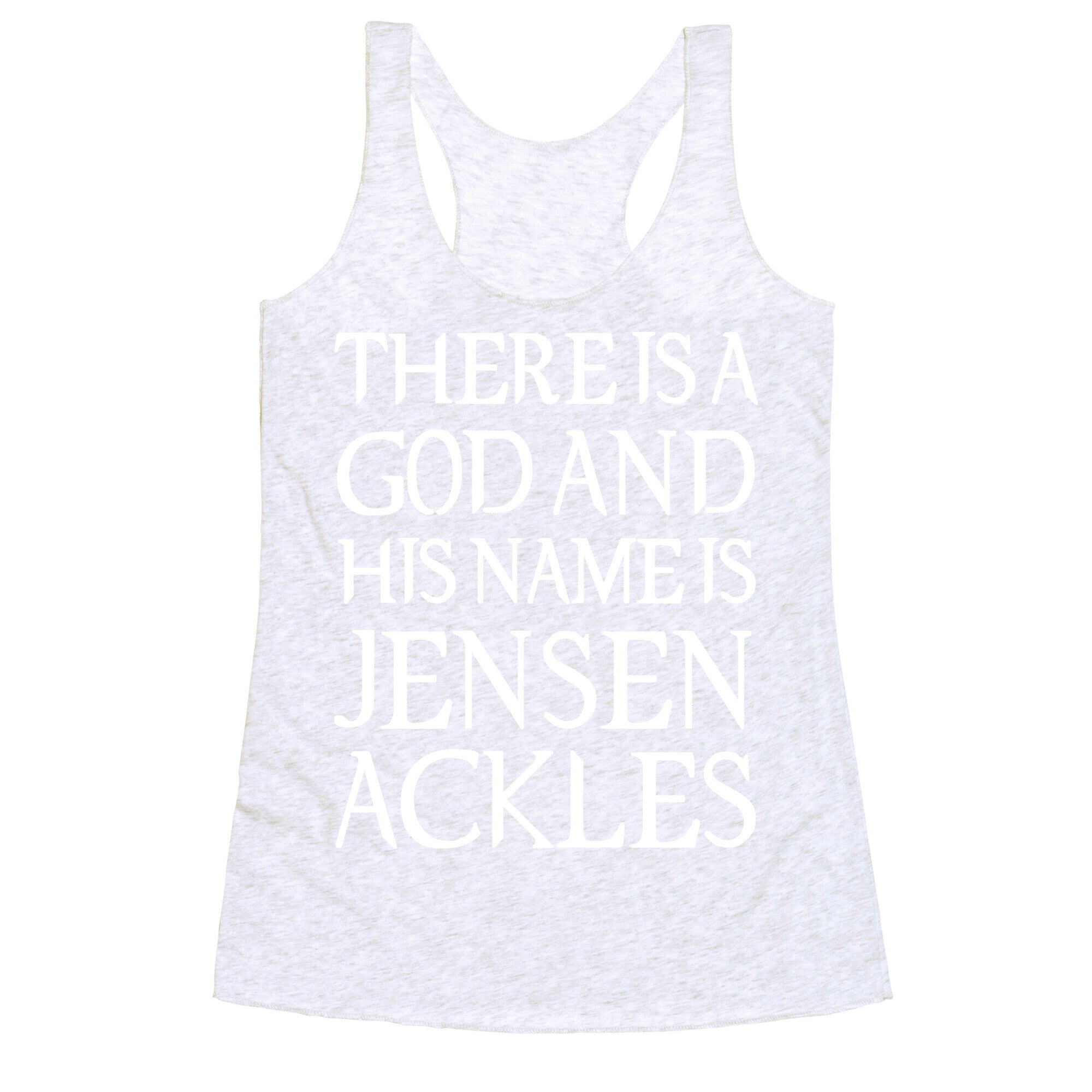 There is a God and his Name is Jensen Ackles Racerback Tank