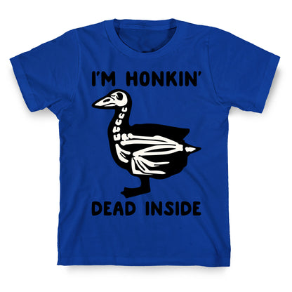 I'm Honkin' Dead Inside  T-Shirt