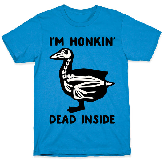 I'm Honkin' Dead Inside  T-Shirt