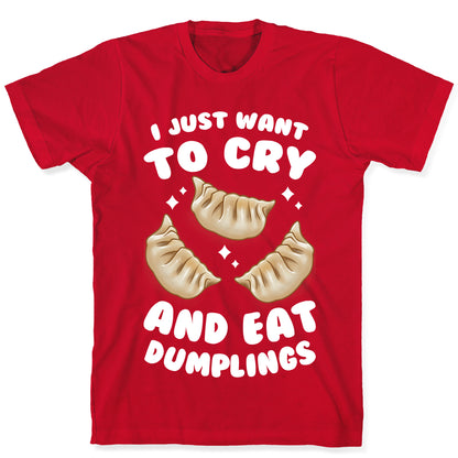 I Just Want To Cry And Eat Dumplings T-Shirt