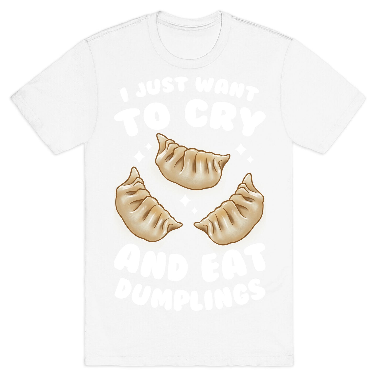 I Just Want To Cry And Eat Dumplings T-Shirt