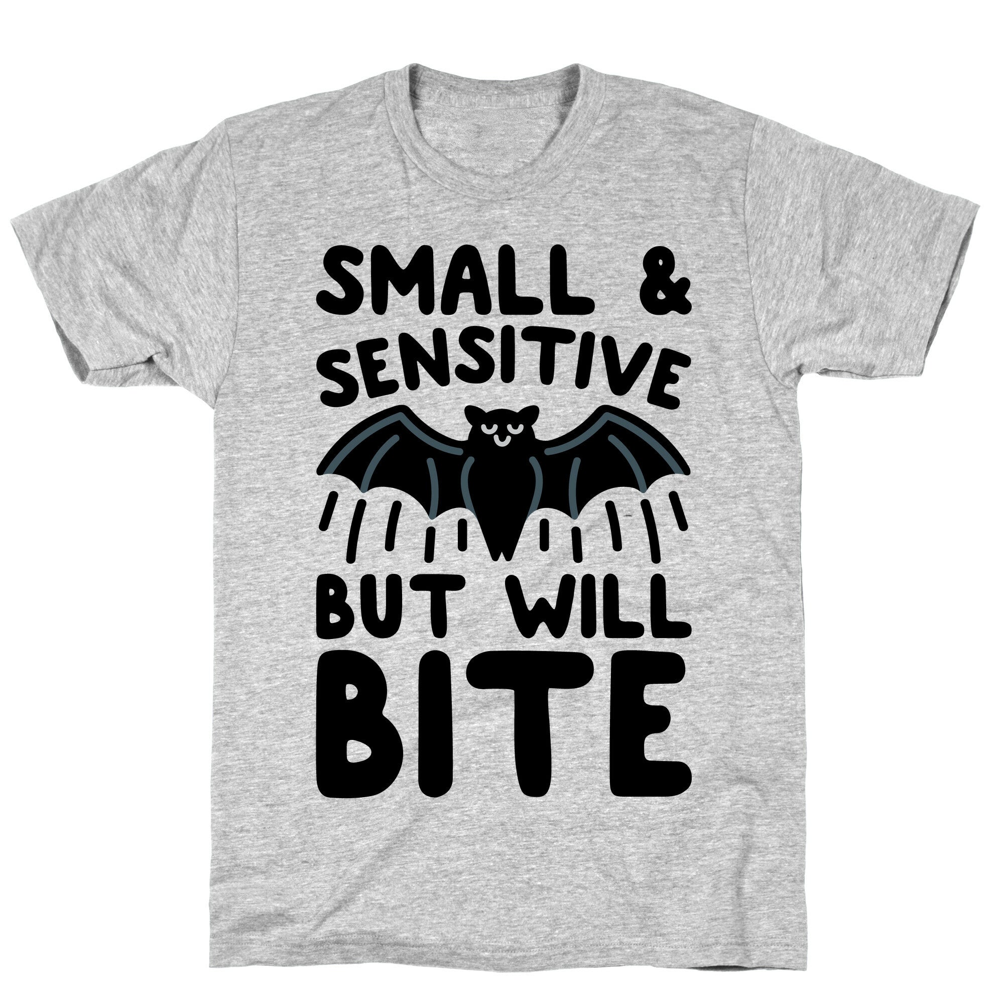 Small & Sensitive But Will Bite T-Shirt