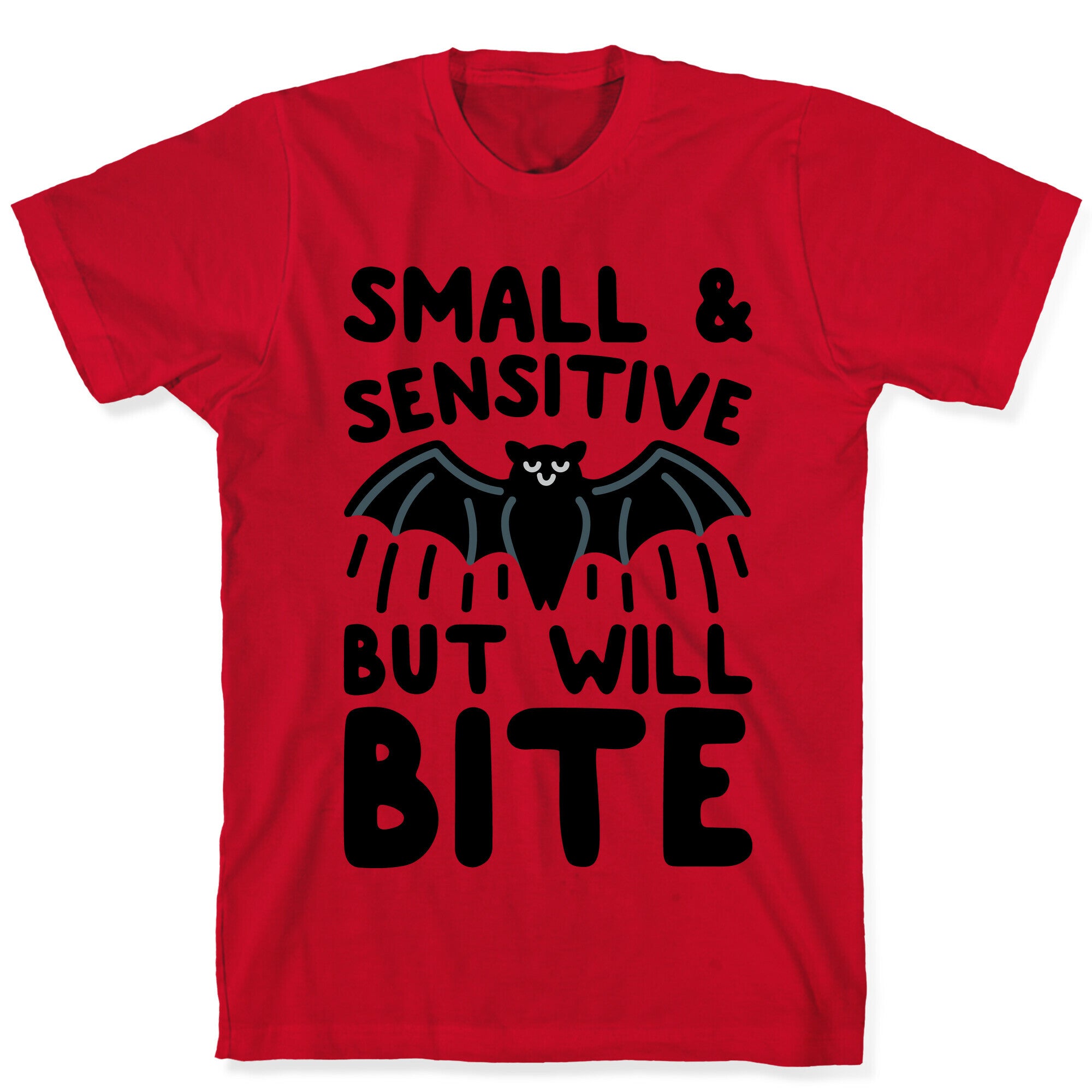 Small & Sensitive But Will Bite T-Shirt