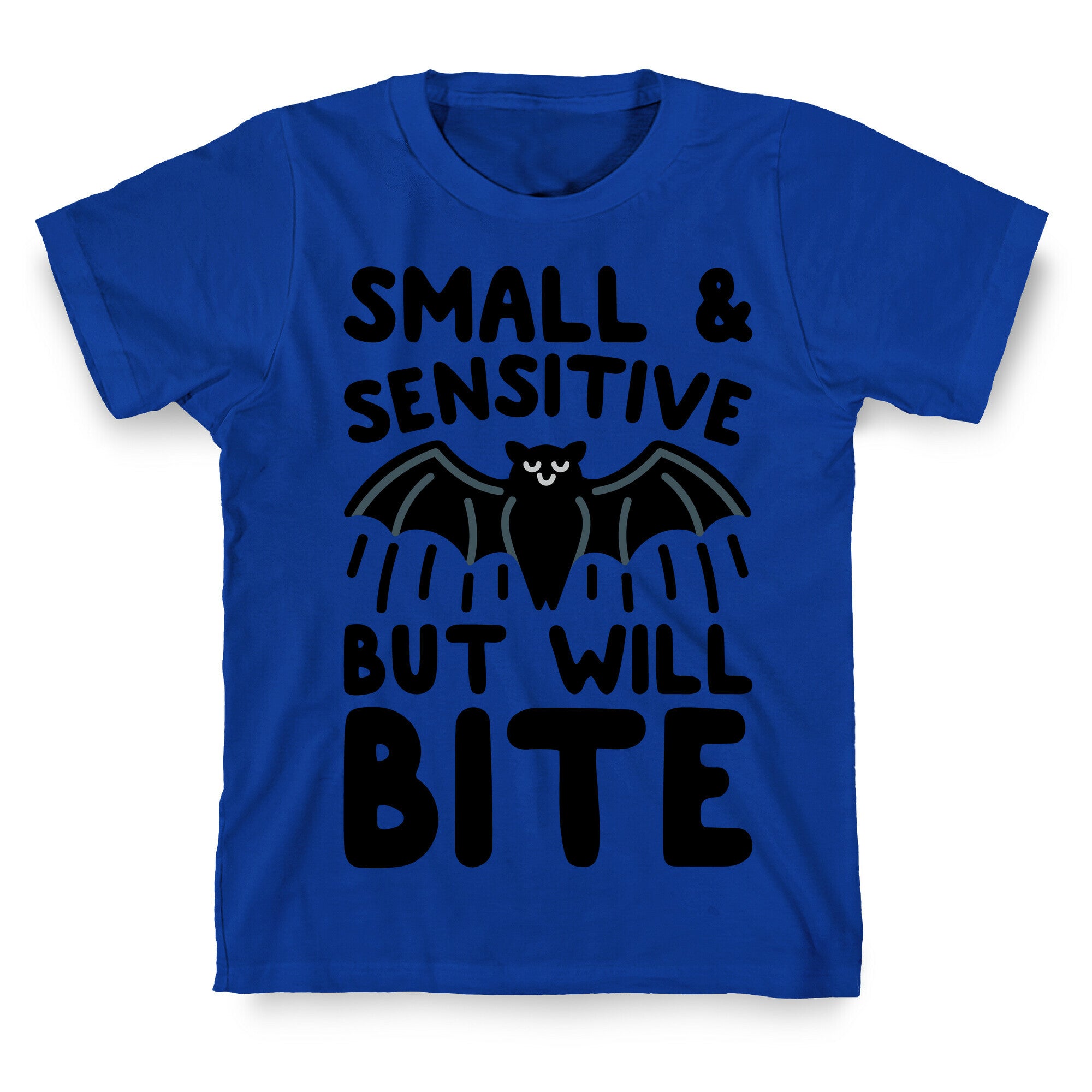 Small & Sensitive But Will Bite T-Shirt