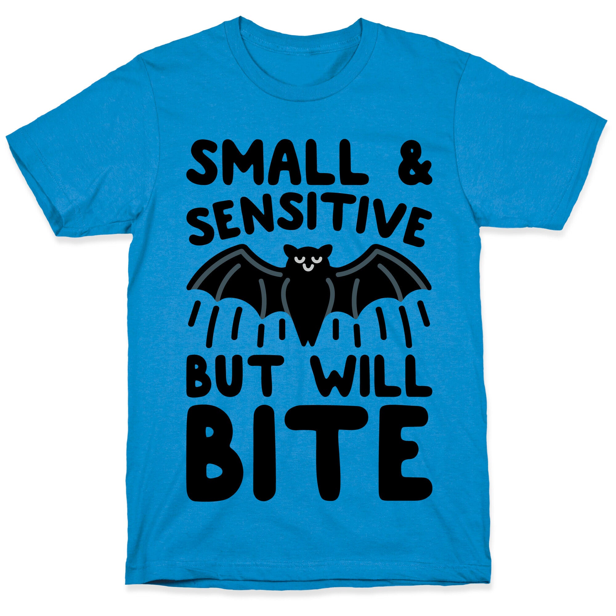 Small & Sensitive But Will Bite T-Shirt