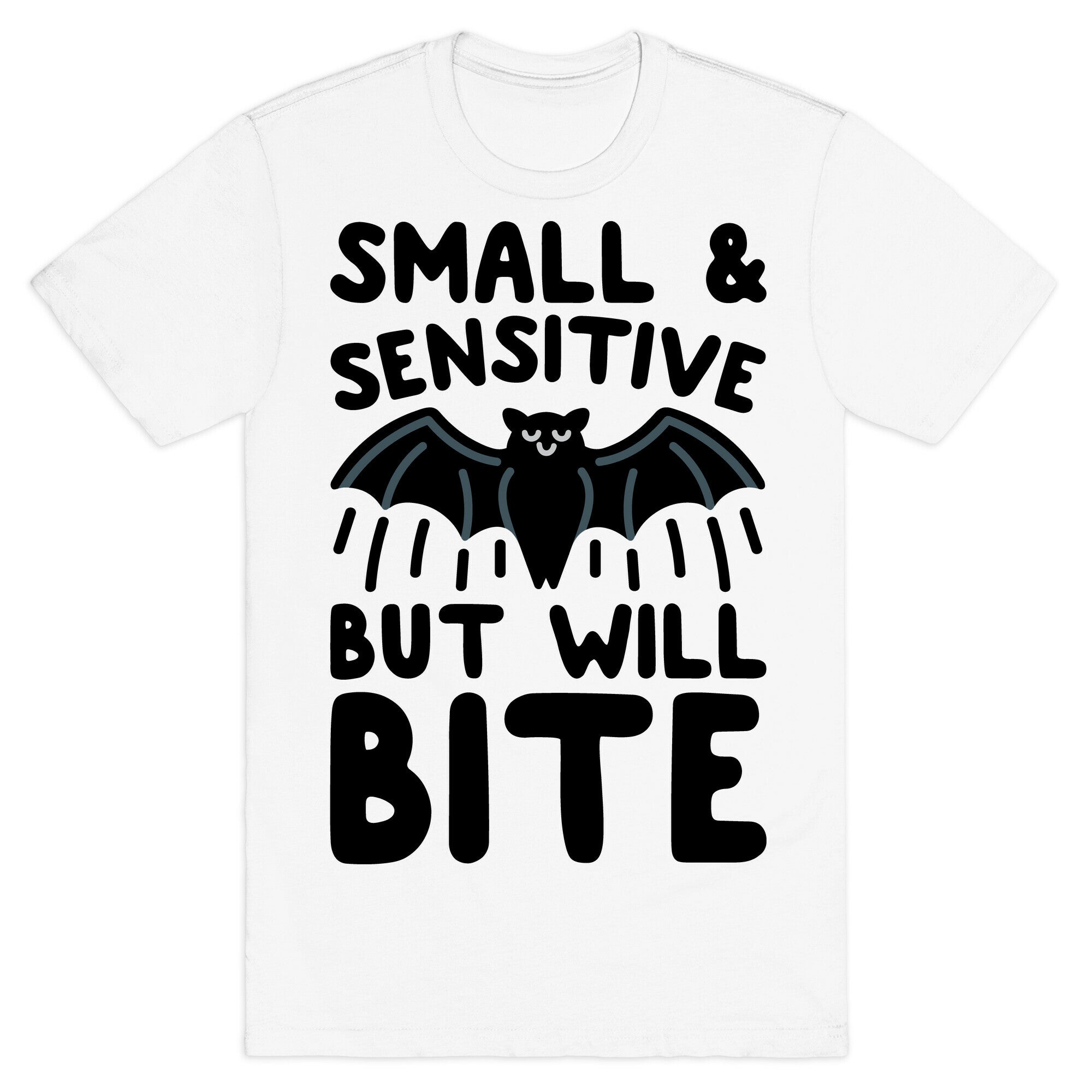 Small & Sensitive But Will Bite T-Shirt