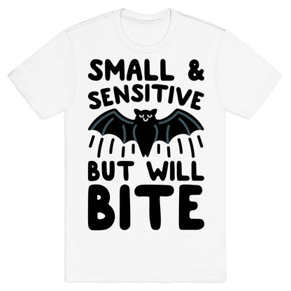 Small & Sensitive But Will Bite T-Shirt