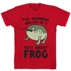 The Sonorous War Cry Of A Very Angry Frog T-Shirt