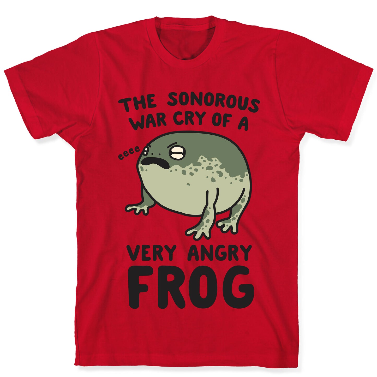 The Sonorous War Cry Of A Very Angry Frog T-Shirt