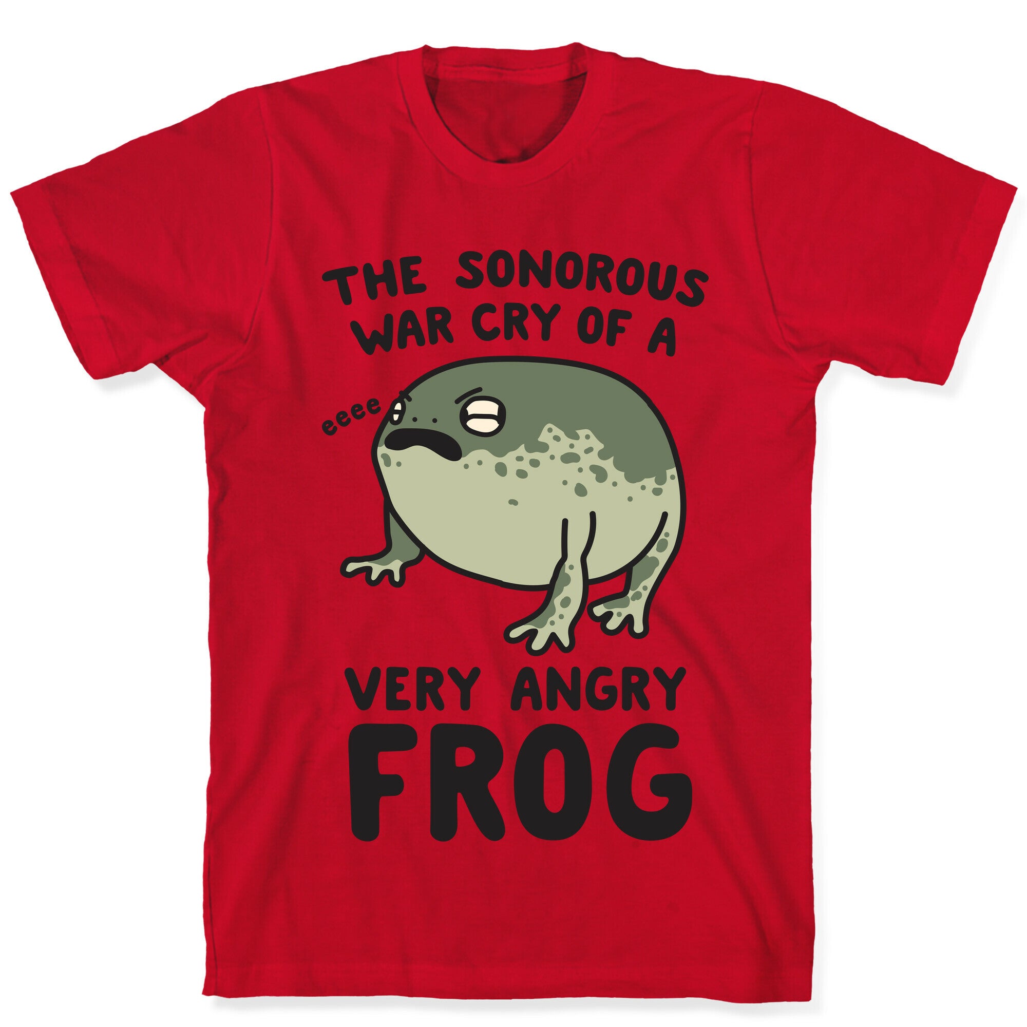 The Sonorous War Cry Of A Very Angry Frog T-Shirt