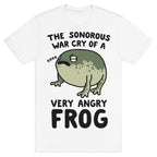 The Sonorous War Cry Of A Very Angry Frog T-Shirt