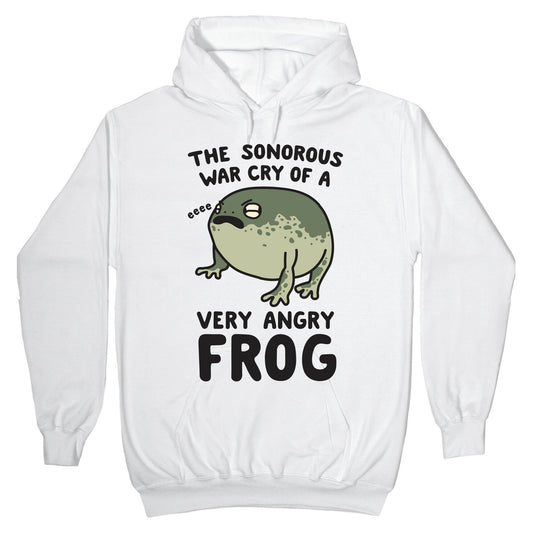 The Sonorous War Cry Of A Very Angry Frog Hoodie