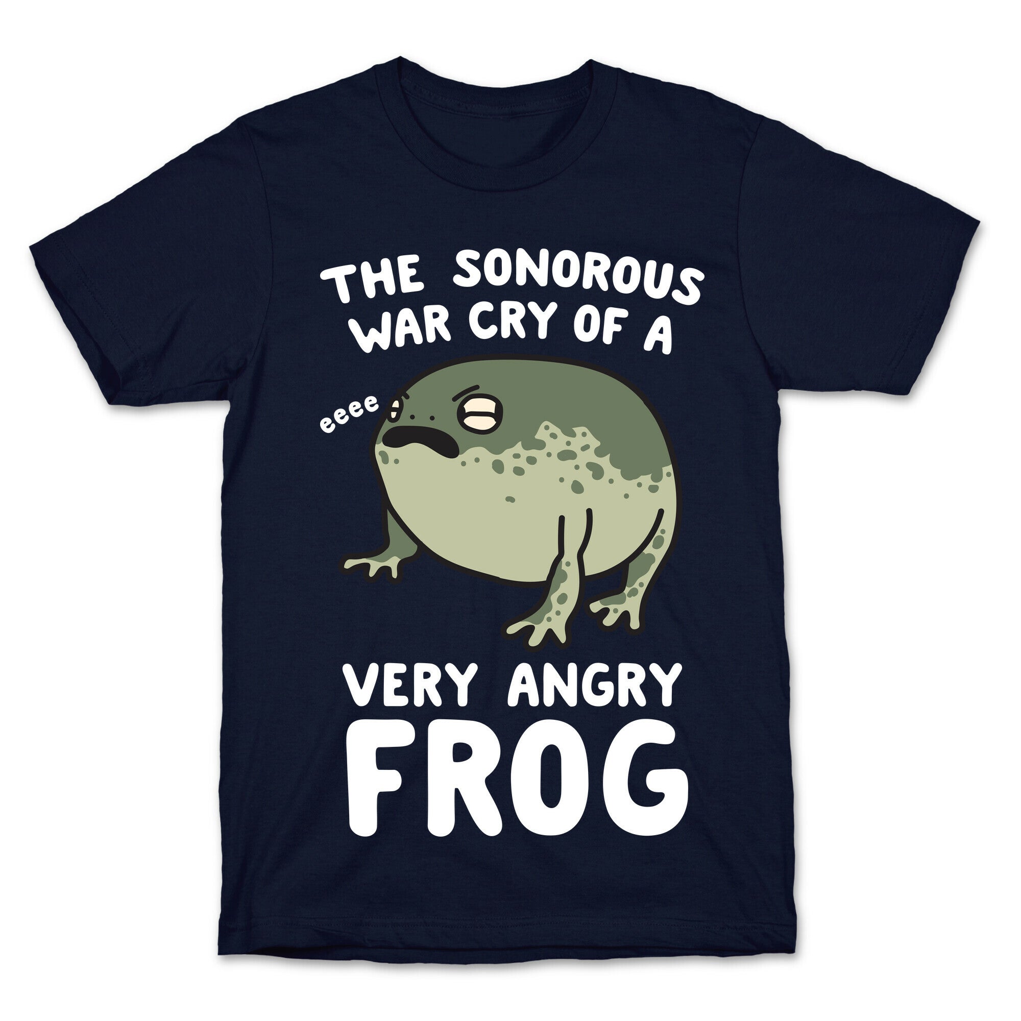 The Sonorous War Cry Of A Very Angry Frog T-Shirt