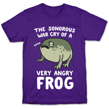 The Sonorous War Cry Of A Very Angry Frog T-Shirt