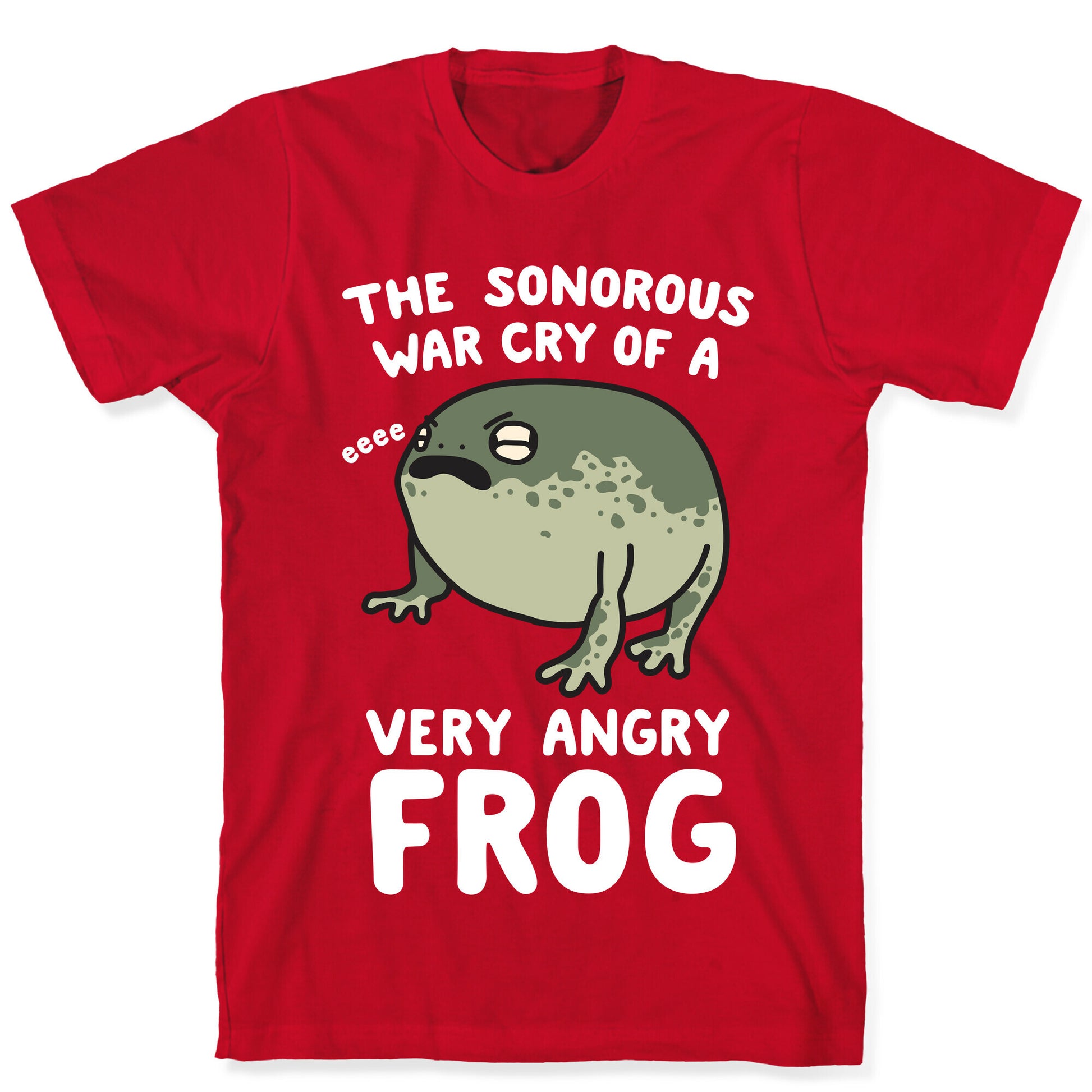 The Sonorous War Cry Of A Very Angry Frog T-Shirt