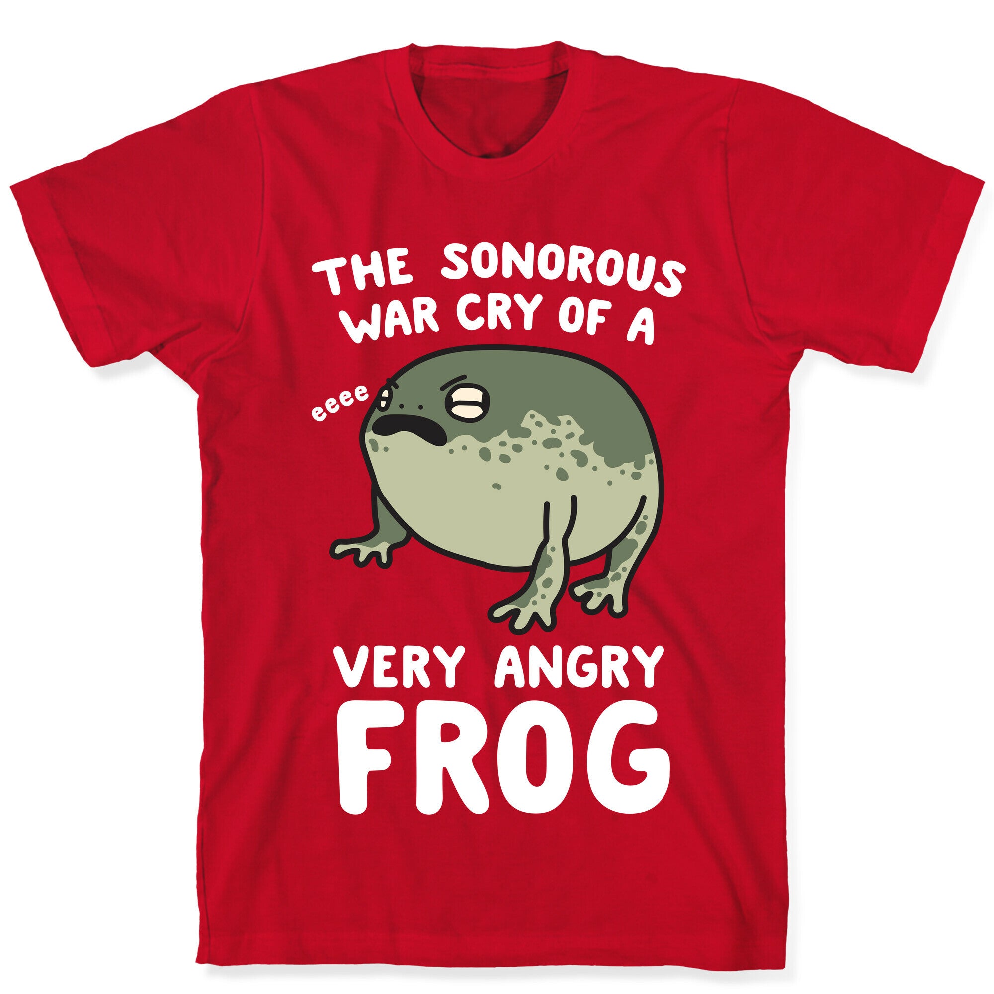 The Sonorous War Cry Of A Very Angry Frog T-Shirt