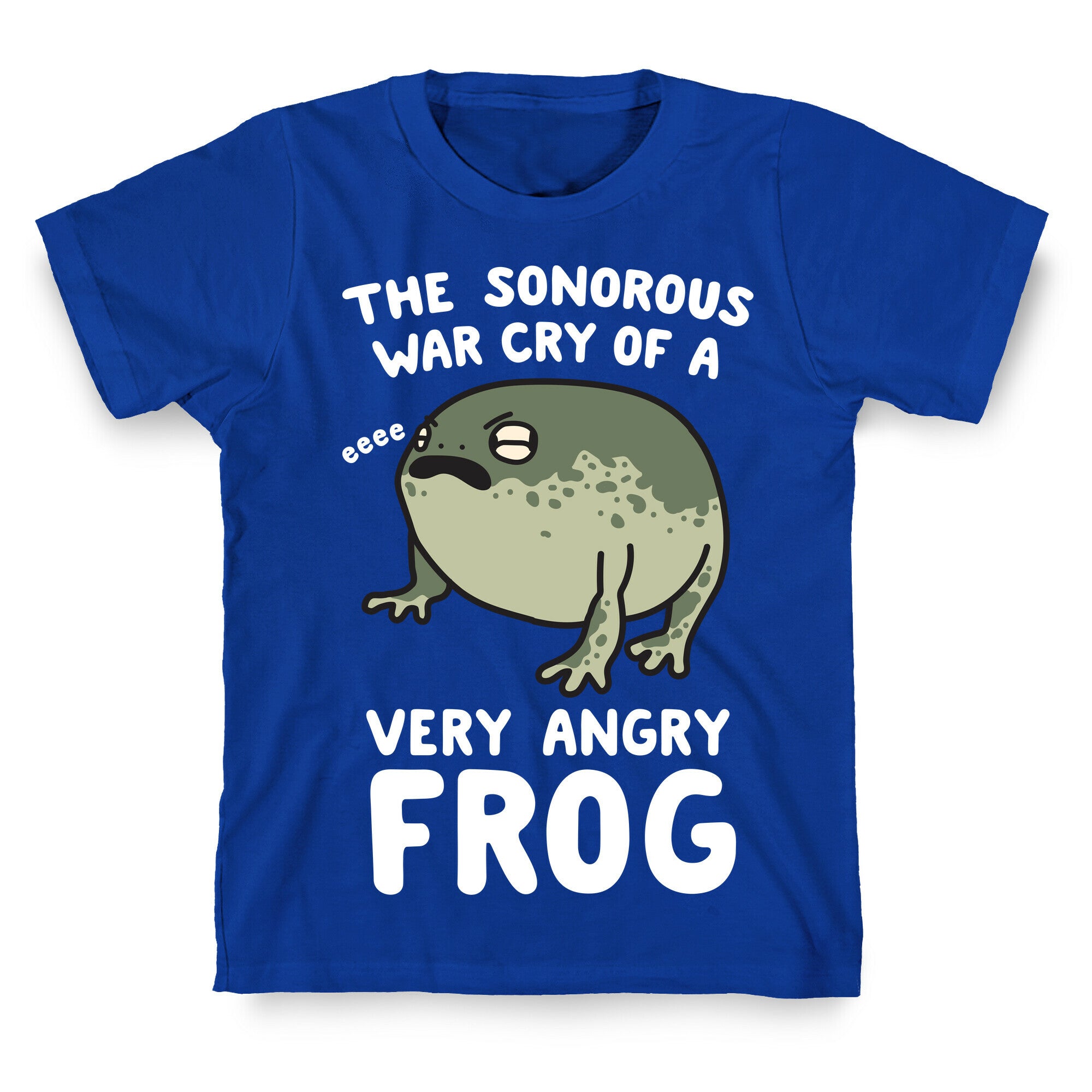 The Sonorous War Cry Of A Very Angry Frog T-Shirt