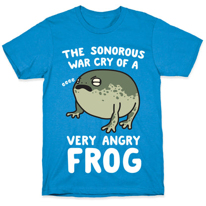 The Sonorous War Cry Of A Very Angry Frog T-Shirt