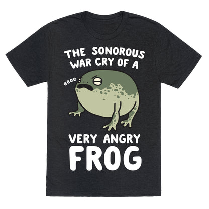 The Sonorous War Cry Of A Very Angry Frog Unisex Triblend Tee