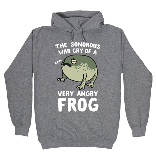The Sonorous War Cry Of A Very Angry Frog Hoodie