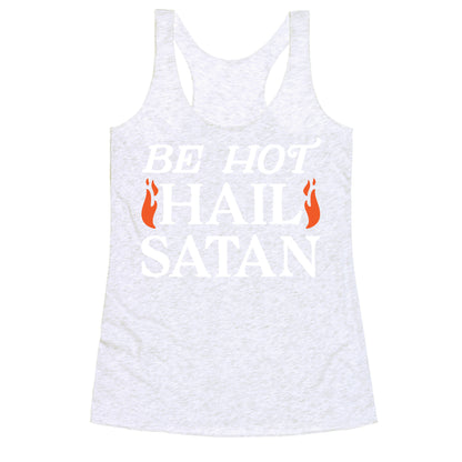 Be Hot Hail Satan Racerback Tank