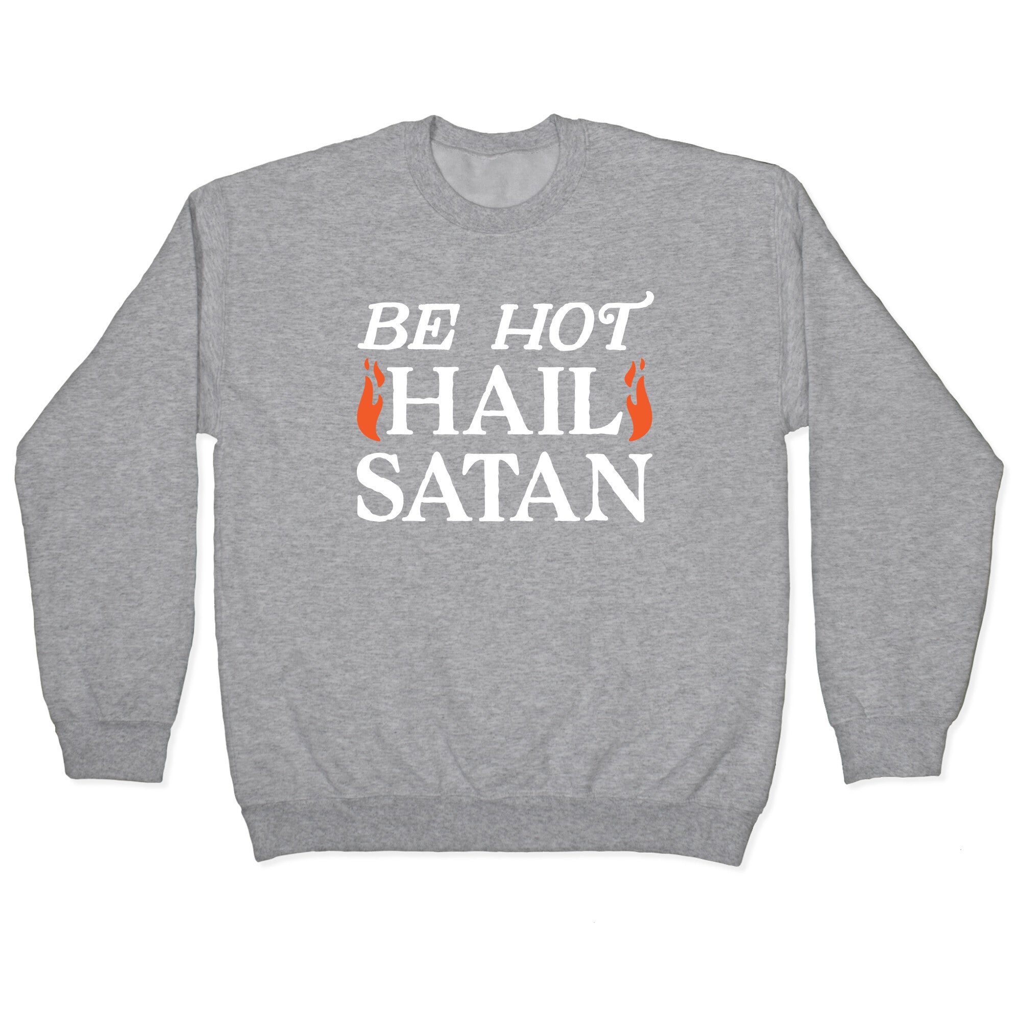 Be Hot Hail Satan Crewneck Sweatshirt